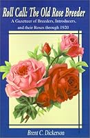 Roll Call-The Old Rose Breeder: A Gazetteer of Breeders, Introducers, and Their Roses Through 1920 (Old Rose Researcher)