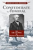 Confederate Admiral: The Life and Wars of Franklin Buchanan (Library of Naval Biography)