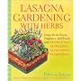 Lasagna Gardening With Herbs: Enjoy Fresh Flavor, Fragrance, and Beauty With No Digging, No Tilling, No Weeding, No Kidding