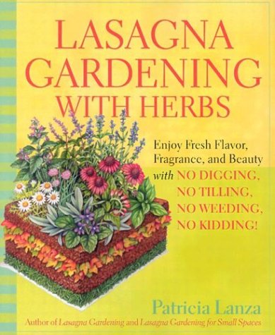 Lasagna Gardening with Herbs: Enjoy Fresh Flavor, Fragrance, and Beauty with No Digging, No Tilling, No Weeding, No Kidding! under General in The Books Store