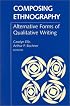 Composing Ethnography: Alternative Forms of Qualitative Writing: Alternative Forms of Qualitative Writing (Ethnographic Alternatives Book Series, V. 1)