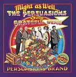 Might as Well...The Persuasions Sing Grateful Dead