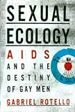 Sexual Ecology: The Birth of AIDS and the Destiny of Gay Men