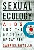 Sexual Ecology: The Birth of AIDS and the Destiny of Gay Men