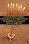 Growing Intellectually, Spiritually and Prophetically in the Hebrew Israelite Culture and Faith: A Guide for African Edenic Hebrews, Jews and Gentiles searching the Israelite Scriptures for Truth!