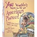 You Wouldn't Want to Be an American Pioneer! (A Wilderness You'd Rather Not Tame) (Illustrated) (Reinforced Hardcover)