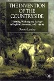 The Invention of the Countryside: Hunting, Walking, and Ecology in English Literature, 1671-1831