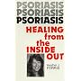 Psoriasis, Healing from the Inside Out