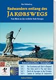 Radwandern entlang des Jakobswegs: Vom Rhein an das Westliche Ende Europas - Radwanderreisef&uuml;hrer - Routenplaner - Bert Teklenborg