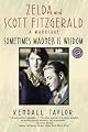 Sometimes Madness Is Wisdom: Zelda and Scott Fitzgerald: A Marriage (Ballantine Reader's Circle)