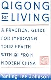 Qigong for Living: A Practical Guide to Improving Your Health with Qi from Modern China
