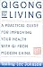 Qigong for Living: A Practical Guide to Improving Your Health with Qi from Modern China