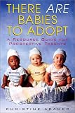 There Are Babies To Adopt: A Resource Guide for Prospective Parents