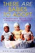 There Are Babies To Adopt: A Resource Guide for Prospective Parents