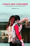 Chinas New Consumers: Social Development and Domestic Demand