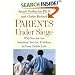 Parents Under Siege: Why You Are the Solution, Not the Problem in Your Child's Life
