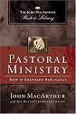 Pastoral Ministry: How to Shepherd Biblically (MacArthur Pastor's Library)