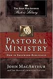 Pastoral Ministry: How to Shepherd Biblically (John Macarthur Pastor`s Library)