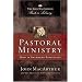 Pastoral Ministry: How to Shepherd Biblically (MacArthur Pastor's Library)
