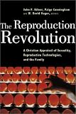  : The Reproduction Revolution: A Christian Appraisal of Sexuality, Reproductive Technologies, and the Family (Horizons in Bioethics Series)
