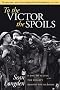 To the Victor the Spoils: D-day to VE Day, the Reality Behind the Heroism