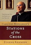Cardinal Bernardins Stations of the Cross: How His Dying Reflects the Mysteries of Loss and Grief