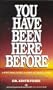 You Have Been Here Before:  A Psychologist Looks At Past Lives