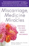 Miscarriage, Medicine & Miracles: Everything You Need to Know about Miscarriage