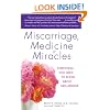 Miscarriage, Medicine & Miracles: Everything You Need to Know about Miscarriage