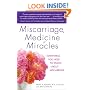 Miscarriage, Medicine & Miracles: Everything You Need to Know about Miscarriage