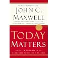 Today Matters: 12 Daily Practices to Guarantee Tomorrow's Success (Maxwell, John C.)