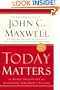 Today Matters: 12 Daily Practices to Guarantee Tomorrow's Success (Maxwell, John C.)