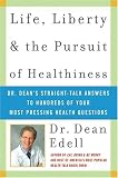 Life, Liberty, and the Pursuit of Healthiness : Dr. Deans Straight-Talk Answers to Hundreds of Your Most Pressing Health Questions