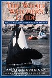 The Whale Watcher's Guide: Whale-Watching Trips in North America