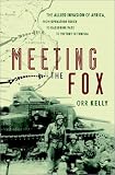 Meeting the Fox: The Allied Invasion of Africa, from Operation Torch to Kasserine Pass to Victory in Tunisia