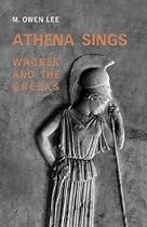 Athena Sings: Wagner and the Greeks