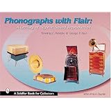 Phonographs With Flair: A Century of Style in Sound Reproduction (A Schiffer Book for... by Timothy C. Fabrizio and George F. Paul