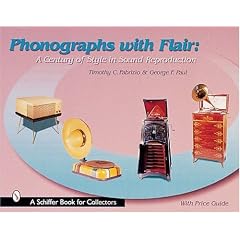 Phonographs With Flair: A Century of Style in Sound Reproduction (Schiffer Book for Collectors)