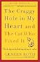 The Craggy Hole in My Heart and the Cat Who Fixed It: Over the Edge and Back with My Dad, My Cat, and Me