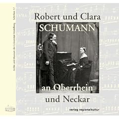 Robert und Clara Schumann an Oberrhein und Neckar