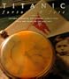 Titanic: Fortune and Fate : Letters, Mementos, and Personal Effects from Those Who Sailed on the Lost Ship