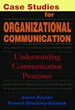 Case Studies for Organizational Communication: Understanding Communication Processes