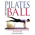 Pilates on the Ball: The World's Most Popular Workout Using the Exercise Ball
