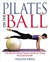 Pilates on the Ball: The World's Most Popular Workout Using the Exercise Ball