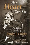 Review William B Eerdmans Publishing Co  / Her Heart Can See: The Life and Hymns of Fanny J Crosby (Library of Religious Biography)
