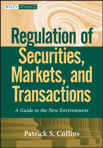 Regulation of Securities, Markets, and Transactions: A Guide to the New Environment (Wiley Finance)