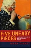 Five Uneasy Pieces: American Ethics in a Globalized World