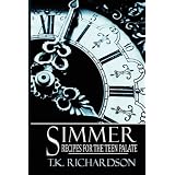 Simmer: Recipes for the Teen Palate ~ T.K. Richardson