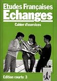 Etudes Francaises: Echanges. Edition courte 3. Cahier d'exercices