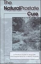 The Natural Prostate Cure: A Practical Guide to Using Diet & Supplements in a Healthy Prostate